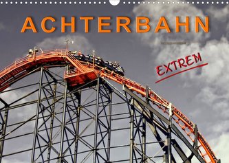 Achterbahn - extrem (Wandkalender 2022 DIN A3 quer)