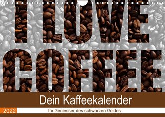 I Love Coffee - Dein Kaffeekalender für Geniesser des schwarzen Goldes (Wandkalender 2022 DIN A4 quer)