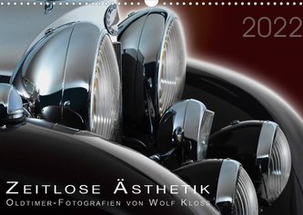 Zeitlose Ästhetik Oldtimer-Fotografien von Wolf Kloss (Wandkalender 2022 DIN A3 quer)
