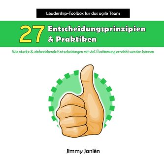 Leadership-Toolbox für das agile Team - 27 Entscheidungsprinzipien & Praktiken