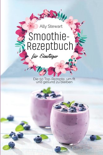 Smoothie- Rezeptbuch fu¨r Einsteiger