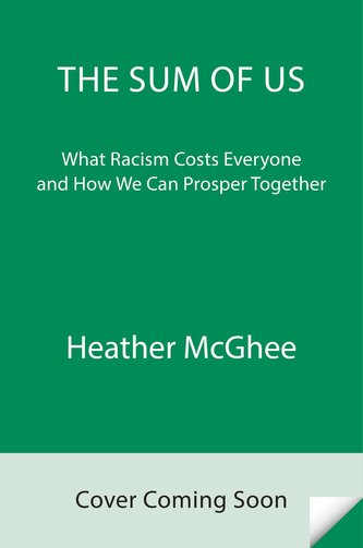 The Sum of Us: What Racism Costs Everyone and How We Can Prosper Together
