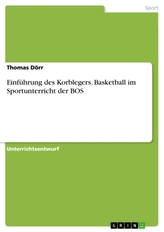 Einführung des Korblegers. Basketball im Sportunterricht der BOS