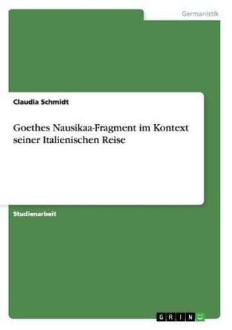 Goethes Nausikaa-Fragment im Kontext seiner Italienischen Reise