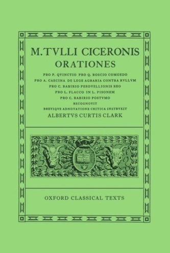 Orationes: Volume IV: Pro Quinctio, Pro Q. Roscio Comoedo, Pro Caecina, de Lege Agraria Contra Rullum, Pro C. Rabirio, Pro L. Fl