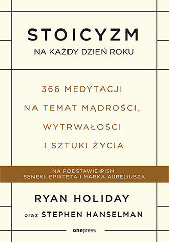 Stoicyzm na każdy dzień roku. 366 medytacji na temat mądrości, wytrwałości i sztuki życia Stoicyzm na każdy dzień roku. 366 medytacji na temat mądrości, wytrwałości i sztuki życia