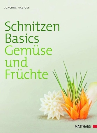 Habiger, J: Schnitzen Basics - Gemüse und Früchte