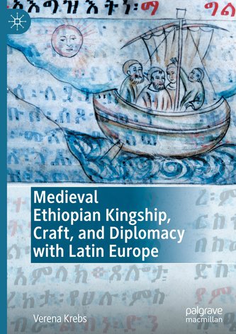 Medieval Ethiopian Kingship, Craft, and Diplomacy with Latin Europe