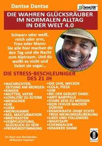 Die wahren Glücksräuber im normalen Alltag in der Welt 4.0: Die Stress-Beschleuniger des 21 JH: Kinder, Ehe, Nachrichten, Sex...