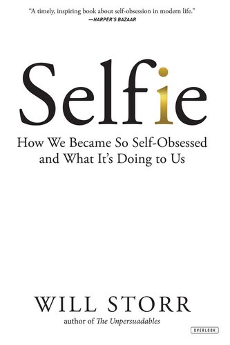 Selfie: How We Became So Self-Obsessed and What It's Doing to Us