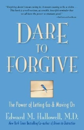 Dare to Forgive: The Power of Letting Go and Moving on