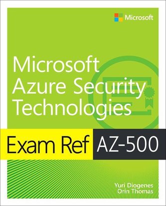 Exam Ref AZ-500 Microsoft Azure Security Technologies Exam Ref AZ-500 Microsoft Azure Security Technologies