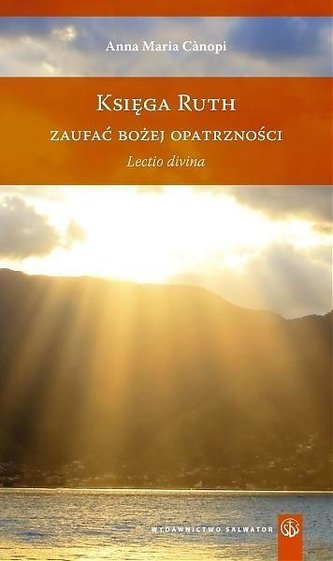 Księga Rut. Zaufać Bożej Opatrzności Księga Rut. Zaufać Bożej Opatrzności