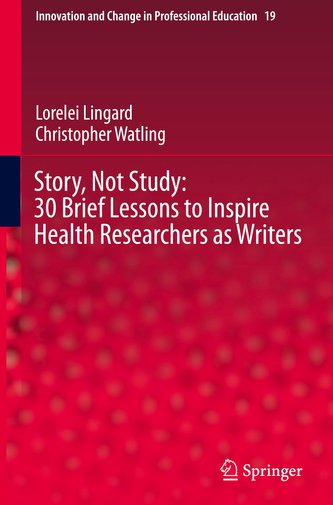 Story, Not Study: 30 Brief Lessons to Inspire Health Researchers as Writers