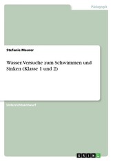 Wasser. Versuche zum Schwimmen und Sinken (Klasse 1 und 2)