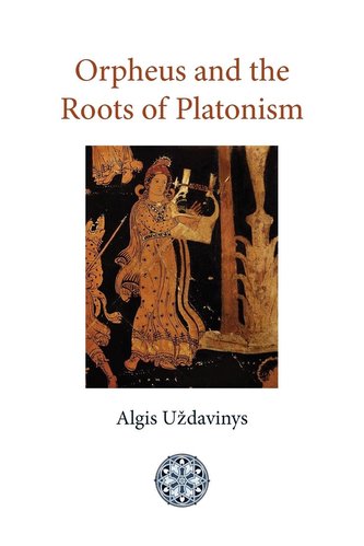 Orpheus and the Roots of Platonism Orpheus and the Roots of Platonism