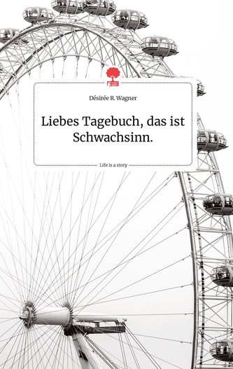 Liebes Tagebuch, das ist Schwachsinn. Life is a Story - story.one