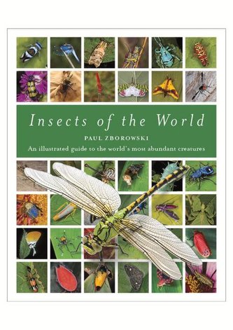 Insects of the World: An Illustrated Guide to the World's Most Abundant Creatures