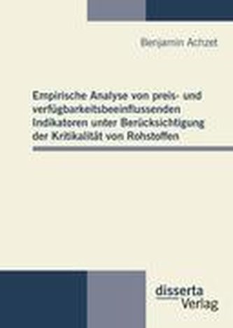 Empirische Analyse von preis- und verfügbarkeitsbeeinflussenden Indikatoren unter Berücksichtigung der Kritikalität von Rohstoff