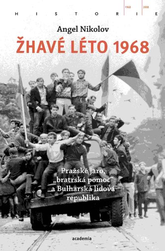 Žhavé léto 1968 : pražské jaro, "bratrská pomoc" a Bulharská lidová republika (Angel Nikolov, 2021)