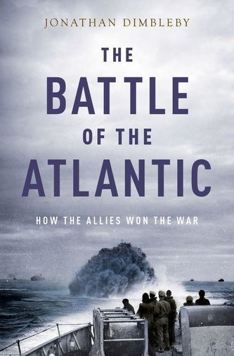 The Battle of the Atlantic: How the Allies Won the War The Battle of the Atlantic: How the Allies Won the War