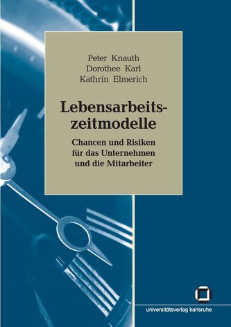Lebensarbeitszeitmodelle: Chancen und Risiken für das Unternehmen und die Mitarbeiter. Forschungsbericht zum Teilprojekt KRONOS