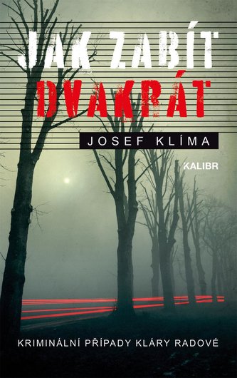 Jak zabít dvakrát : kriminální případy Kláry Radové (Josef Klíma, 2021)