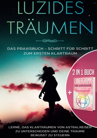 2 in 1 Buch | Luzides Träumen: Das Praxisbuch - Schritt für Schritt zum ersten Klartraum | Enneagramm für Anfänger: Entdecke auf
