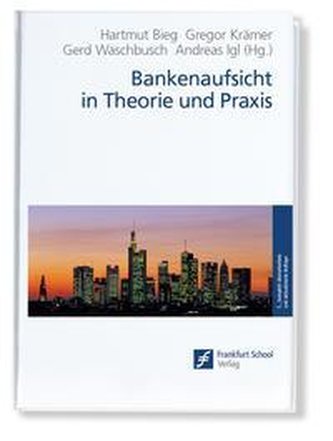 Bankenaufsicht in Theorie und Praxis
