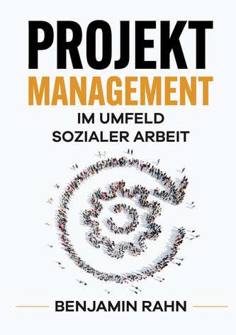 Projektmanagement - Im Umfeld sozialer Arbeit