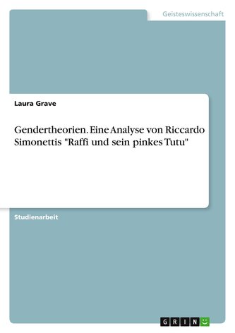 Gendertheorien. Eine Analyse von Riccardo Simonettis \"Raffi und sein pinkes Tutu\"