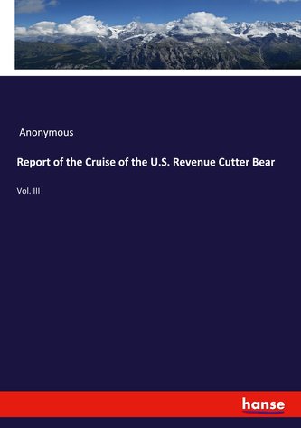 Report of the Cruise of the U.S. Revenue Cutter Bear