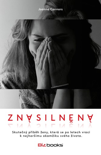 Znásilněná : skutečný příběh ženy, která se po letech vrací k nejhoršímu okamžiku svého života (Joanna Connors, 2017)