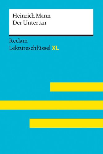 Der Untertan von Heinrich Mann: Lektüreschlüssel mit Inhaltsangabe, Interpretation, Prüfungsaufgaben mit Lösungen, Lernglossar.