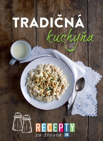 Recepty zo života 36 Tradičná kuchyňa Recepty zo života 36 Tradičná kuchyňa