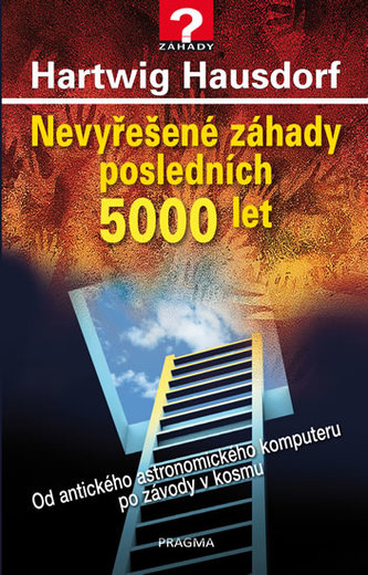 Nevyřešené záhady posledních 5000 let : od antického astronomického komputeru po závody v kosmu (Hartwig Hausdorf, 2017)