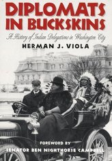 Diplomats in Buckskins: A History of Indian Delegations in Washington City /]cherman J. Viola; Foreword by Ben Nighthorse Campbe