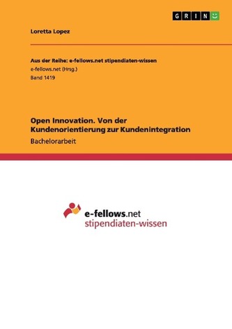 Open Innovation. Von der Kundenorientierung zur Kundenintegration Open Innovation. Von der Kundenorientierung zur Kundenintegration