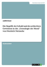 Die Begriffe der Schuld und des schlechten Gewissens in der \"Genealogie der Moral\" von Friedrich Nietzsche