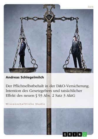 Der Pflichtselbstbehalt in der D&O-Versicherung. Intention des Gesetzgebers und tatsächlicher Effekt des neuen 93 Abs. 2 Satz 3
