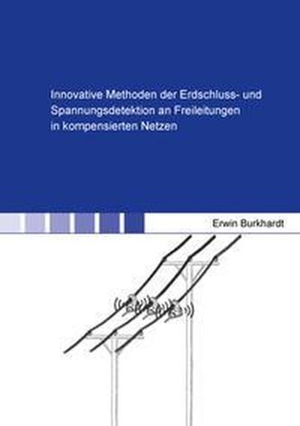 Innovative Methoden der Erdschluss- und Spannungsdetektion an Freileitungen in kompensierten Netzen