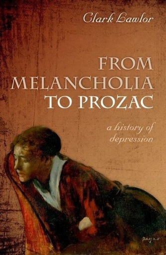 From Melancholia to Prozac: A History of Depression From Melancholia to Prozac: A History of Depression