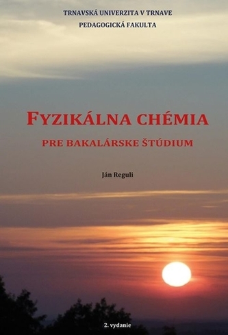 FYZIKÁLNA CHÉMIA pre bakalárske štúdium, 2. doplnené vydanie FYZIKÁLNA CHÉMIA pre bakalárske štúdium, 2. doplnené vydanie