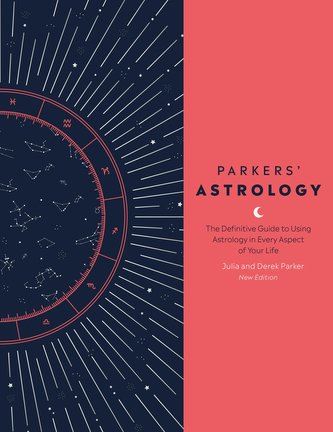 Parkers' Astrology: The Definitive Guide to Using Astrology in Every Aspect of Your Life Parkers' Astrology: The Definitive Guide to Using Astrology in Every Aspect of Your Life