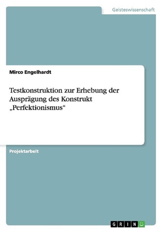Testkonstruktion zur Erhebung der Ausprägung des Konstrukt \"Perfektionismus\"