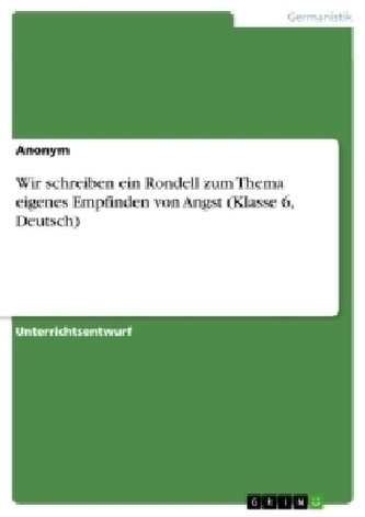 Wir schreiben ein Rondell zum Thema eigenes Empfinden von Angst (Klasse 6, Deutsch)