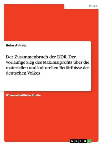 Der Zusammenbruch der DDR. Der vorläufige Sieg des Maximalprofits über die materiellen und kulturellen Bedürfnisse des deutschen Der Zusammenbruch der DDR. Der vorläufige Sieg des Maximalprofits über die materiellen und kulturellen Bedürfnisse des deutschen