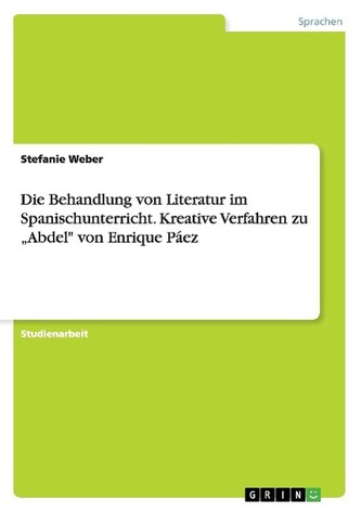 Die Behandlung von Literatur im Spanischunterricht. Kreative Verfahren zu \"Abdel\" von Enrique Páez