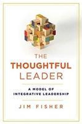 The Thoughtful Leader: A Model of Integrative Leadership