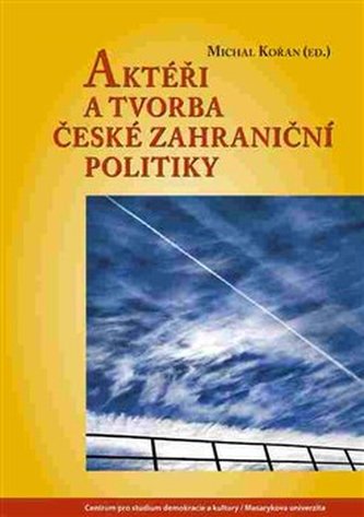 Aktéři a tvorba české zahraniční politiky (, 2016)